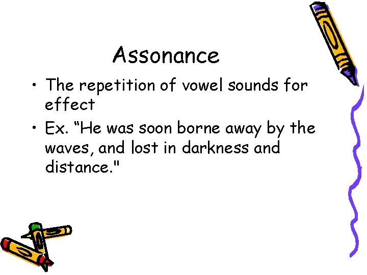 Assonance • The repetition of vowel sounds for effect • Ex. “He was soon