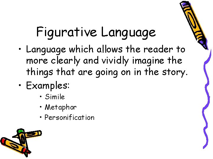 Figurative Language • Language which allows the reader to more clearly and vividly imagine