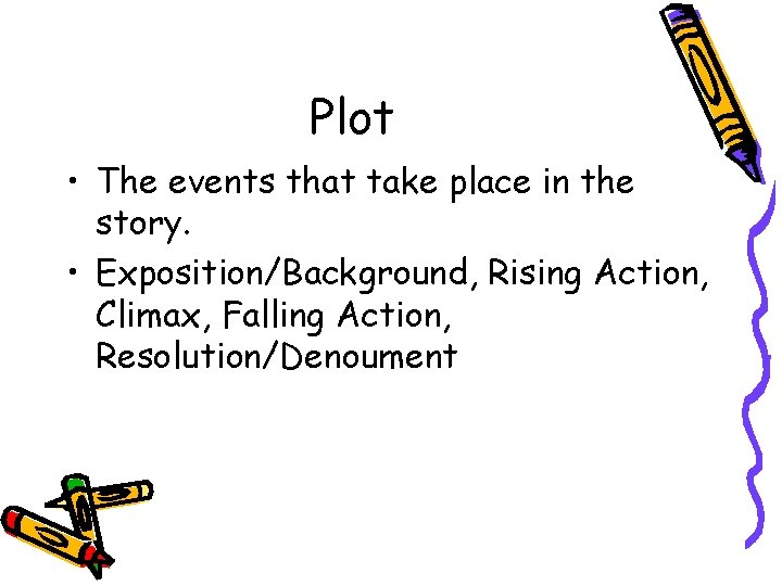 Plot • The events that take place in the story. • Exposition/Background, Rising Action,