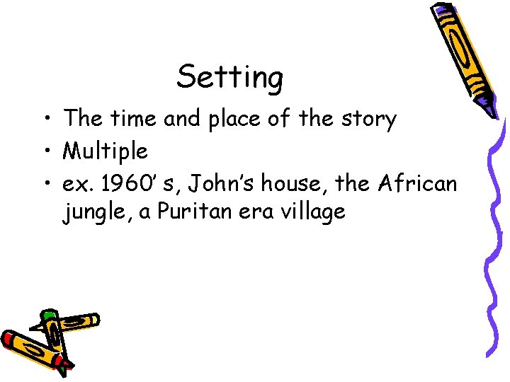 Setting • The time and place of the story • Multiple • ex. 1960’