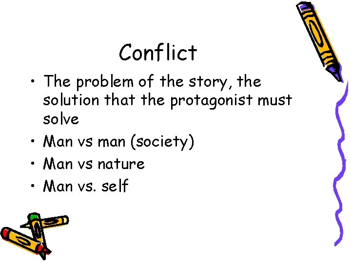 Conflict • The problem of the story, the solution that the protagonist must solve