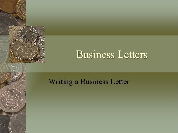 Business Letters Writing a Business Letter 