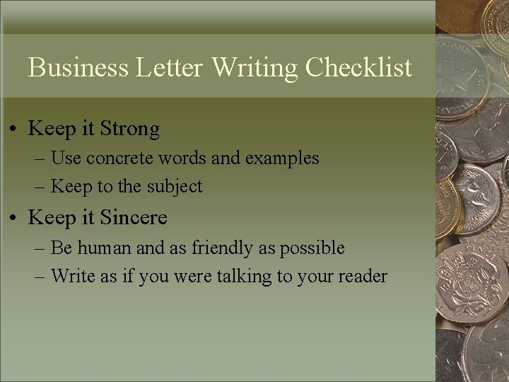 Business Letter Writing Checklist • Keep it Strong – Use concrete words and examples