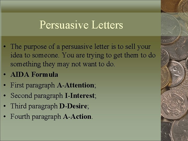 Persuasive Letters • The purpose of a persuasive letter is to sell your idea