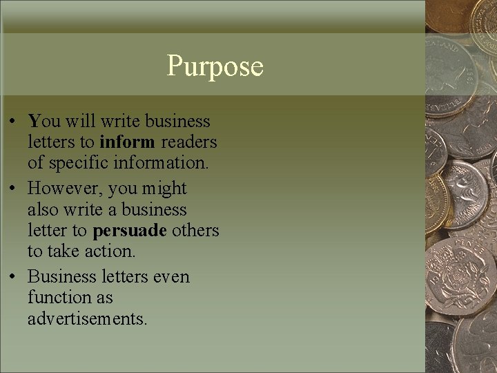 Purpose • You will write business letters to inform readers of specific information. •