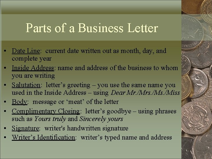 Parts of a Business Letter • Date Line: current date written out as month,