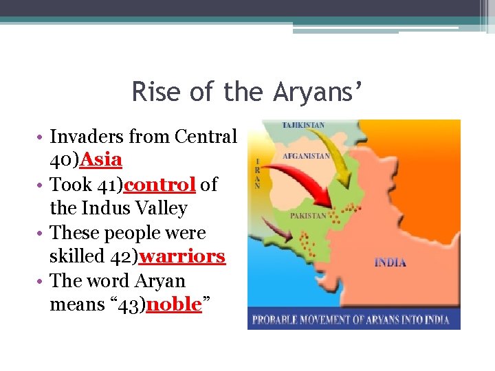 Rise of the Aryans’ • Invaders from Central 40)Asia • Took 41)control of the