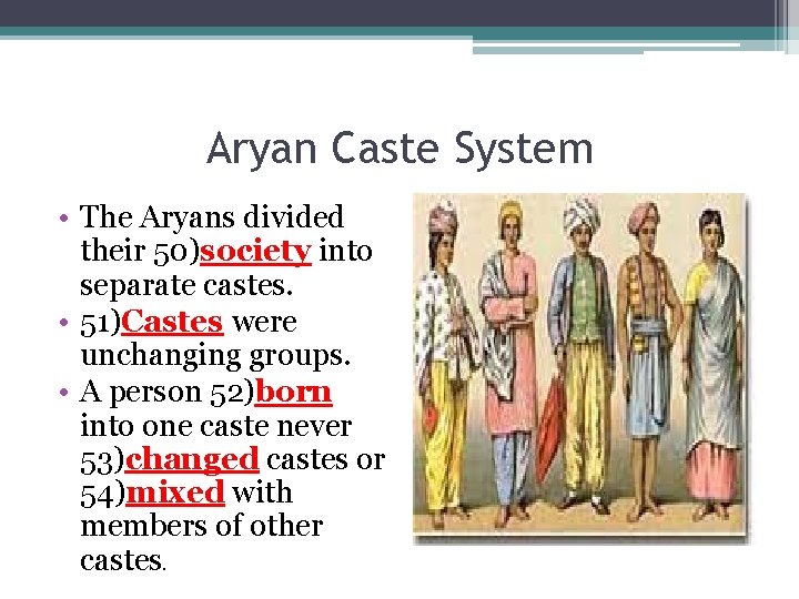 Aryan Caste System • The Aryans divided their 50)society into separate castes. • 51)Castes