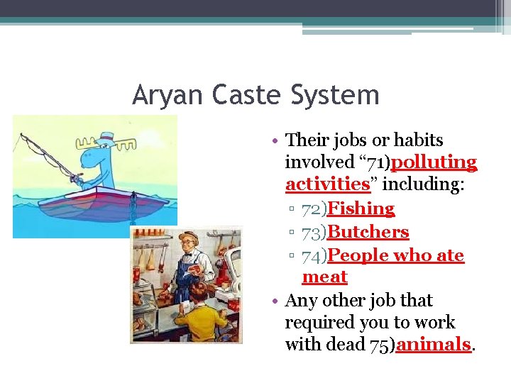 Aryan Caste System • Their jobs or habits involved “ 71)polluting activities” including: ▫