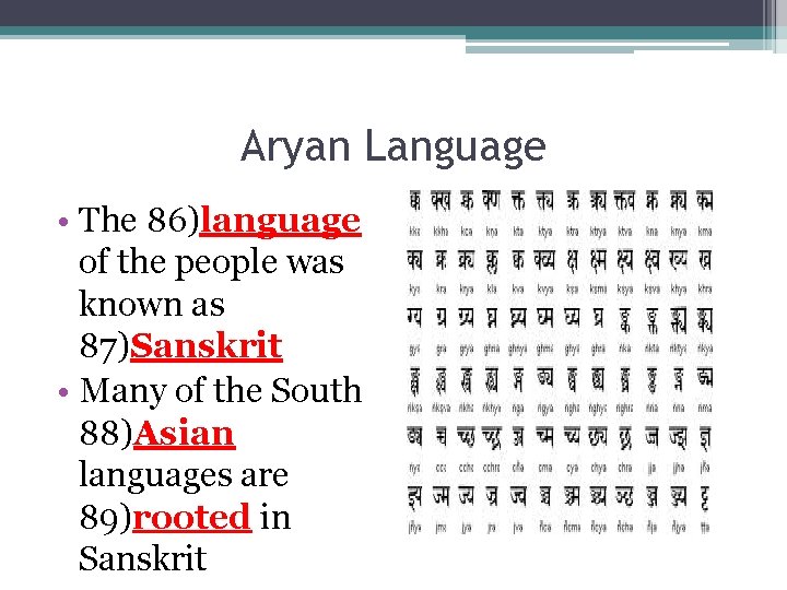 Aryan Language • The 86)language of the people was known as 87)Sanskrit • Many