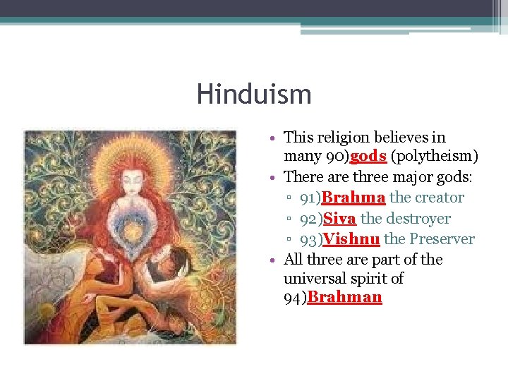 Hinduism • This religion believes in many 90)gods (polytheism) • There are three major