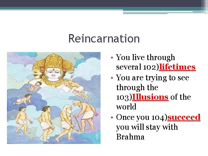 Reincarnation • You live through several 102)lifetimes • You are trying to see through