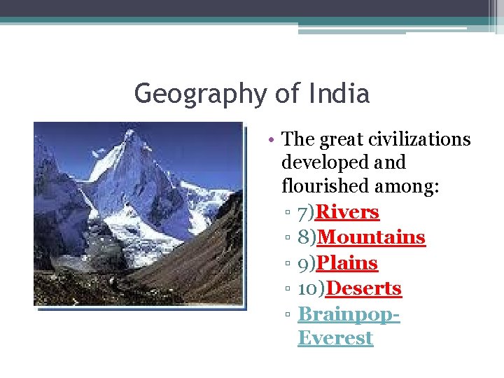 Geography of India • The great civilizations developed and flourished among: ▫ 7)Rivers ▫
