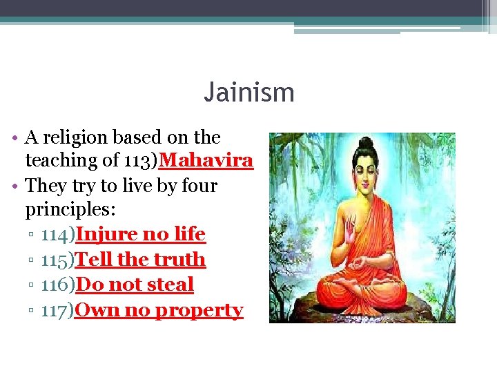Jainism • A religion based on the teaching of 113)Mahavira • They try to