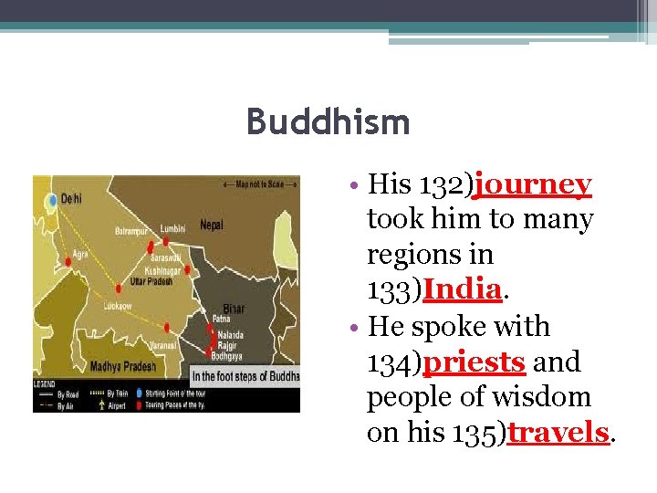 Buddhism • His 132)journey took him to many regions in 133)India. • He spoke