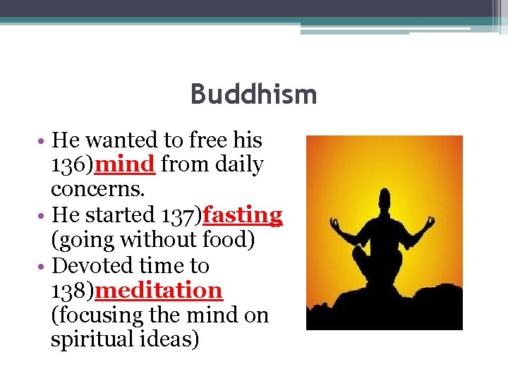 Buddhism • He wanted to free his 136)mind from daily concerns. • He started