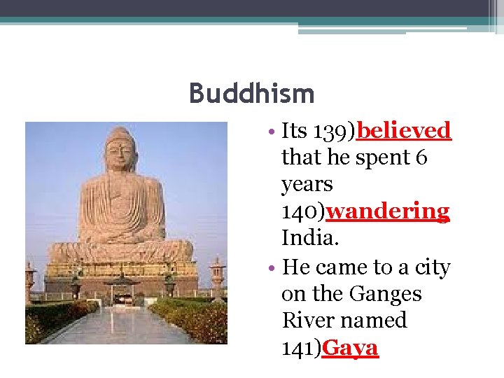 Buddhism • Its 139)believed that he spent 6 years 140)wandering India. • He came