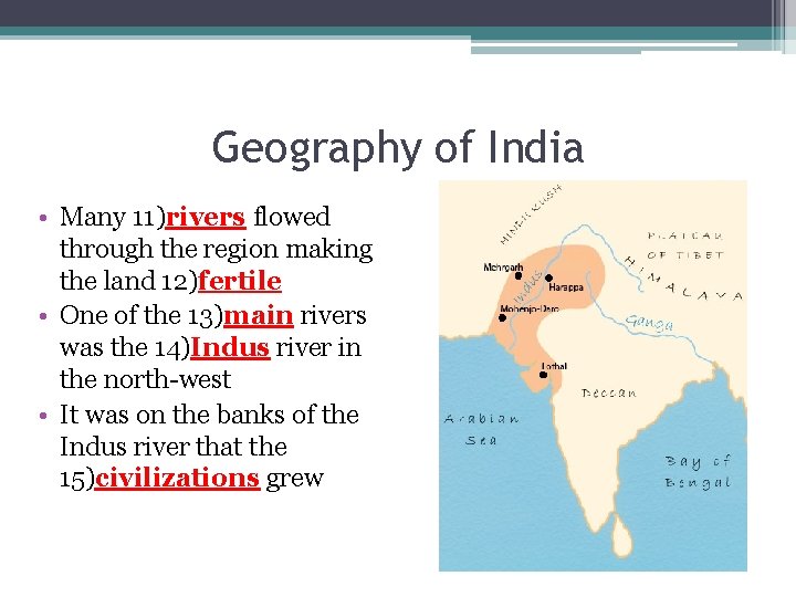 Geography of India • Many 11)rivers flowed through the region making the land 12)fertile