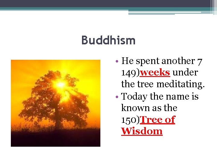 Buddhism • He spent another 7 149)weeks under the tree meditating. • Today the