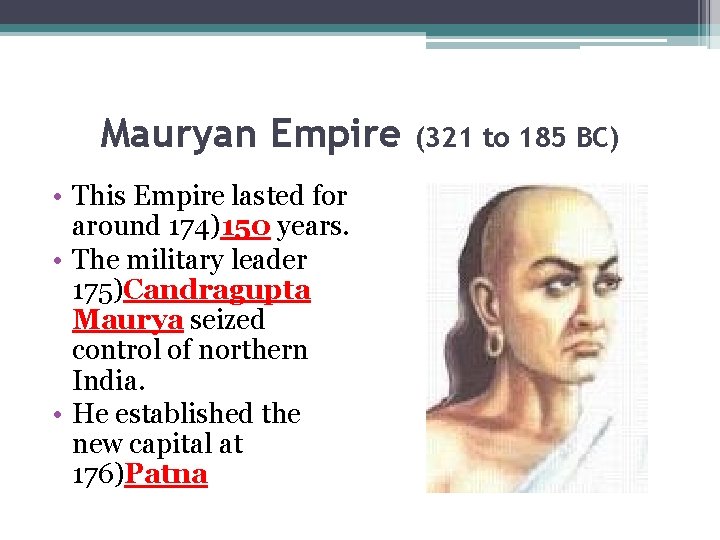 Mauryan Empire • This Empire lasted for around 174)150 years. • The military leader