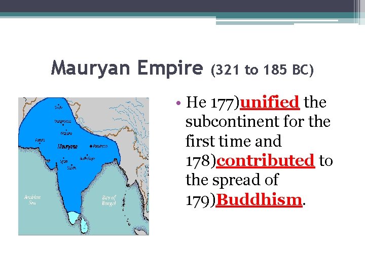 Mauryan Empire (321 to 185 BC) • He 177)unified the subcontinent for the first