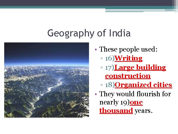 Geography of India • These people used: ▫ 16)Writing ▫ 17)Large building construction ▫