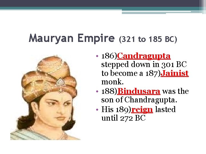 Mauryan Empire (321 to 185 BC) • 186)Candragupta stepped down in 301 BC to