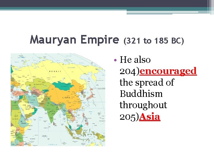 Mauryan Empire (321 to 185 BC) • He also 204)encouraged the spread of Buddhism