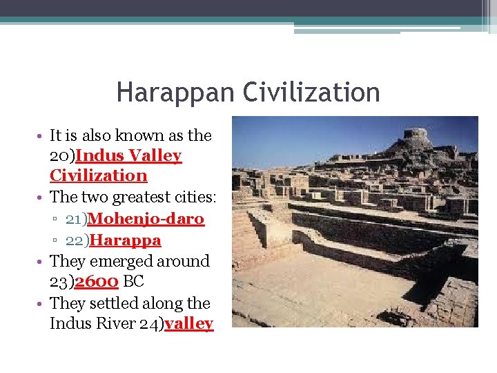 Harappan Civilization • It is also known as the 20)Indus Valley Civilization • The