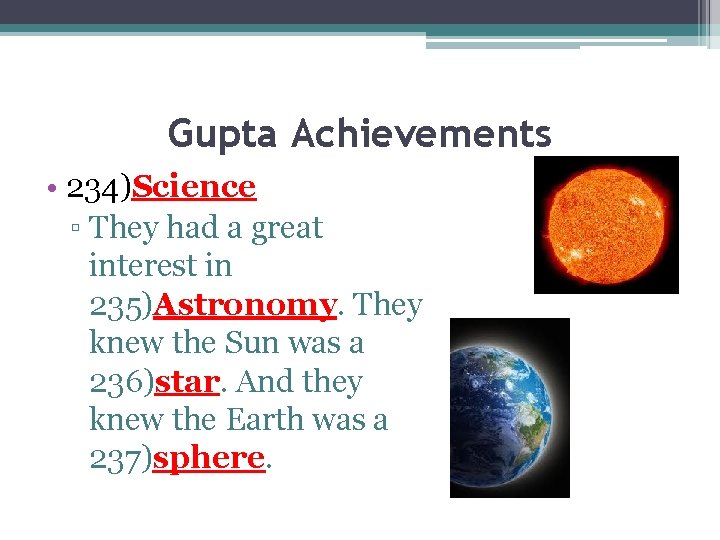 Gupta Achievements • 234)Science ▫ They had a great interest in 235)Astronomy. They knew