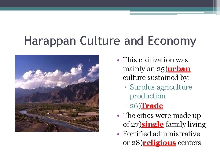 Harappan Culture and Economy • This civilization was mainly an 25)urban culture sustained by: