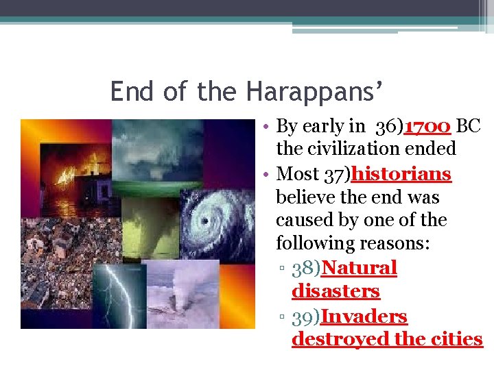 End of the Harappans’ • By early in 36)1700 BC the civilization ended •