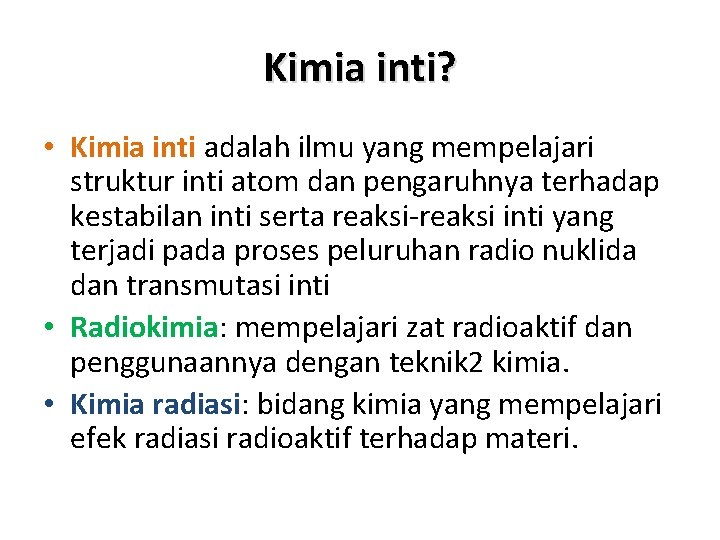 Kimia inti? • Kimia inti adalah ilmu yang mempelajari struktur inti atom dan pengaruhnya