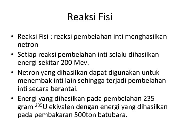 Reaksi Fisi • Reaksi Fisi : reaksi pembelahan inti menghasilkan netron • Setiap reaksi