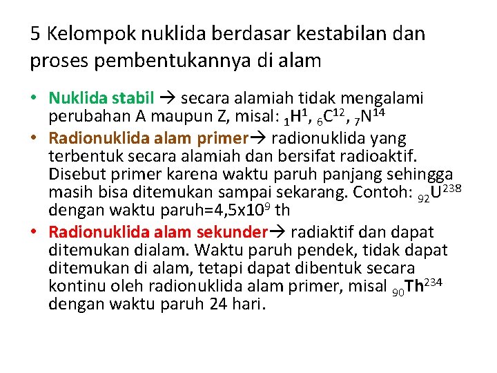 5 Kelompok nuklida berdasar kestabilan dan proses pembentukannya di alam • Nuklida stabil secara