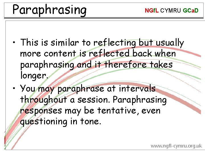 Paraphrasing NGf. L CYMRU GCa. D • This is similar to reflecting but usually