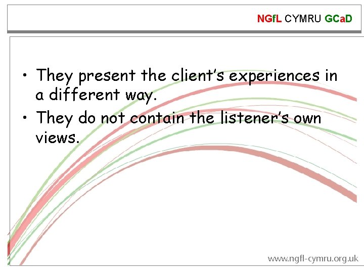 NGf. L CYMRU GCa. D • They present the client’s experiences in a different