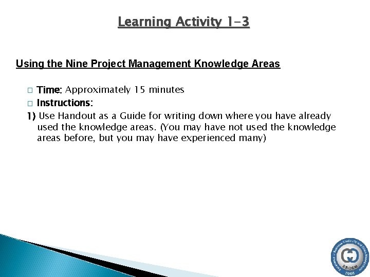 Learning Activity 1 -3 Using the Nine Project Management Knowledge Areas Time: Approximately 15