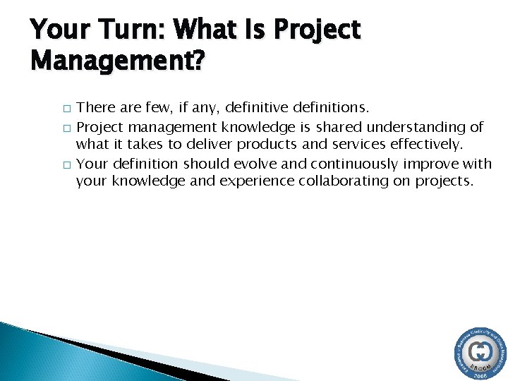 Your Turn: What Is Project Management? � � � There are few, if any,
