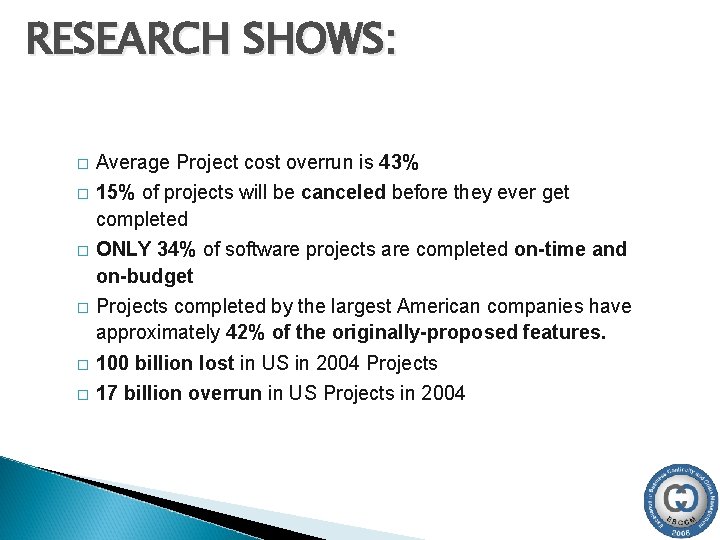 RESEARCH SHOWS: � Average Project cost overrun is 43% � 15% of projects will