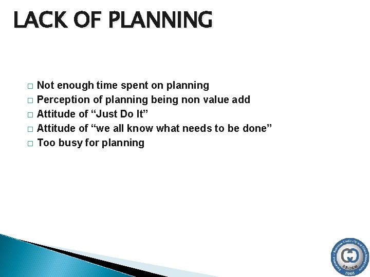 LACK OF PLANNING � � � Not enough time spent on planning Perception of