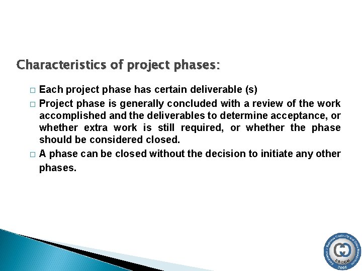 Characteristics of project phases: � � � Each project phase has certain deliverable (s)
