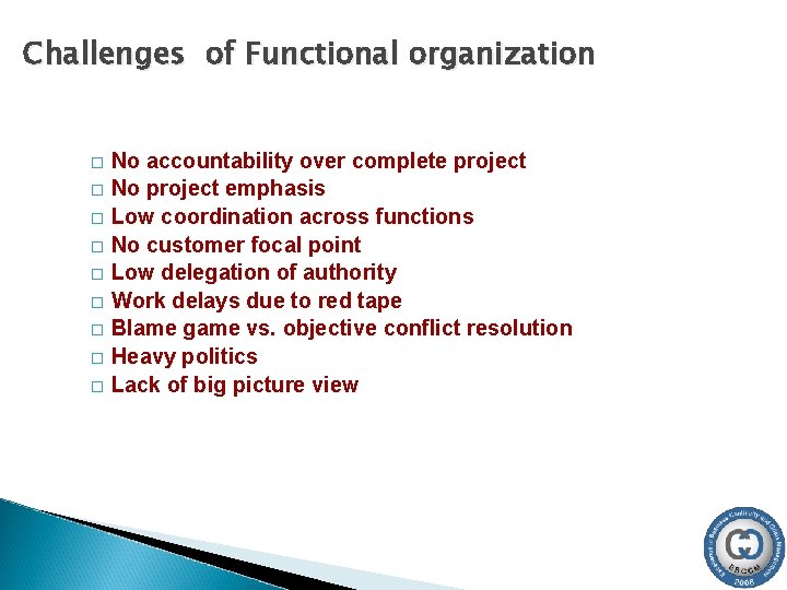 Challenges of Functional organization � � � � � No accountability over complete project