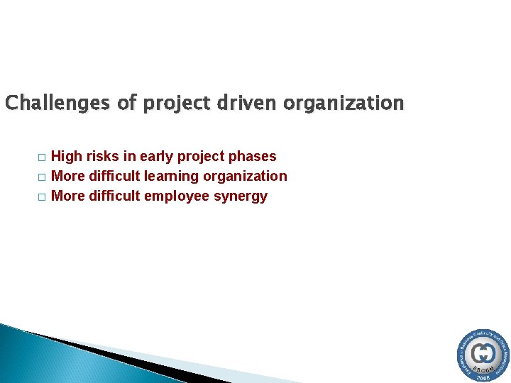 Challenges of project driven organization � � � High risks in early project phases