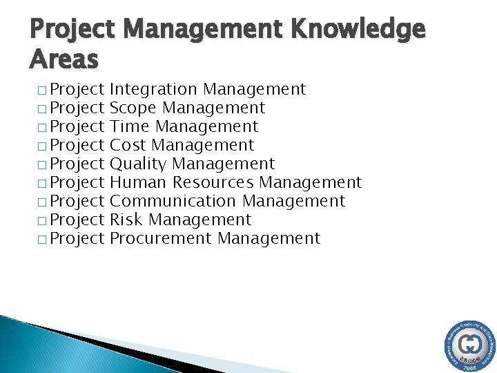 Project Management Knowledge Areas � Project � Project � Project Integration Management Scope Management