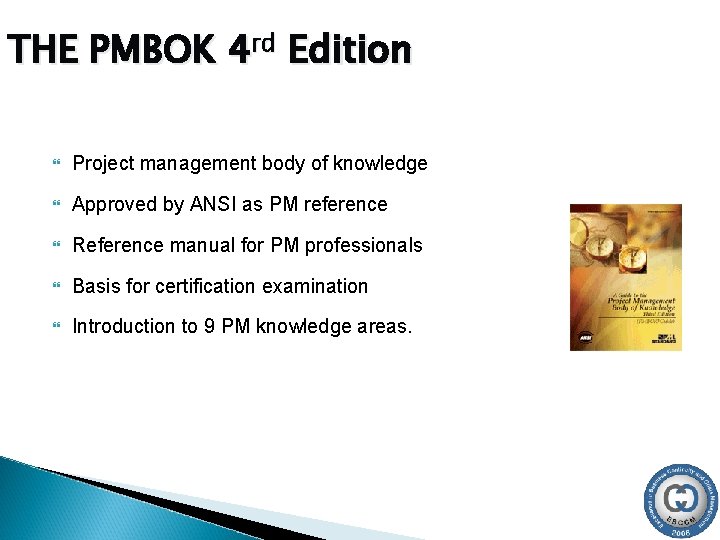 THE PMBOK 4 rd Edition Project management body of knowledge Approved by ANSI as