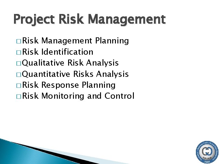 Project Risk Management � Risk Management Planning � Risk Identification � Qualitative Risk Analysis