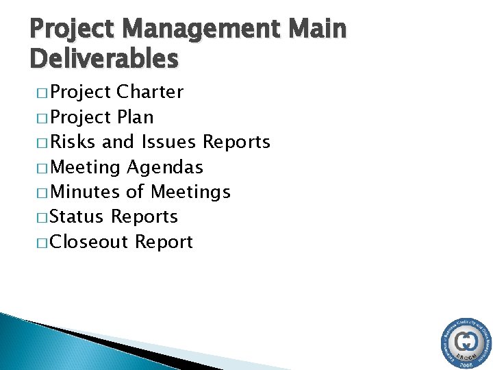 Project Management Main Deliverables � Project Charter � Project Plan � Risks and Issues