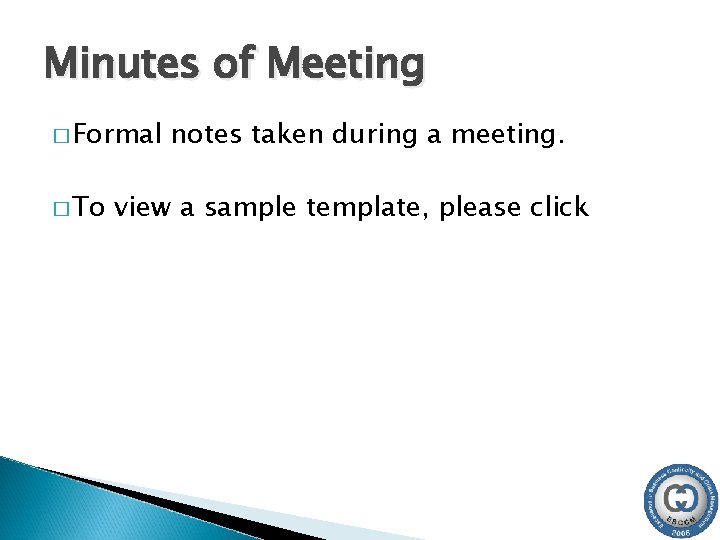 Minutes of Meeting � Formal � To notes taken during a meeting. view a