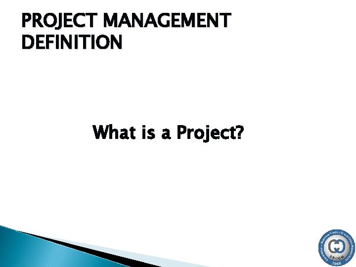 PROJECT MANAGEMENT DEFINITION What is a Project? 